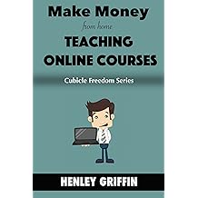 Make Money From Home Teaching Online Video Courses (Cubicle Freedom Series)