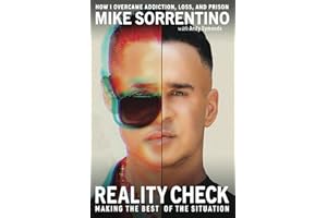 Reality Check: Making the Best of The Situation - How I Overcame Addiction, Loss, and Prison
