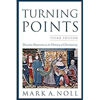 Turning Points: Decisive Moments In The History Of Christianity