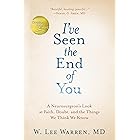 I've Seen the End of You: A Neurosurgeon's Look at Faith, Doubt, and the Things We Think We Know