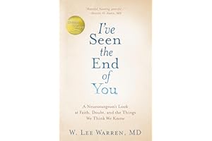 I've Seen the End of You: A Neurosurgeon's Look at Faith, Doubt, and the Things We Think We Know
