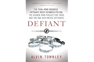 Defiant: The POWs Who Endured Vietnam's Most Infamous Prison, The Women Who Fought for Them, and The One Who Never Returned