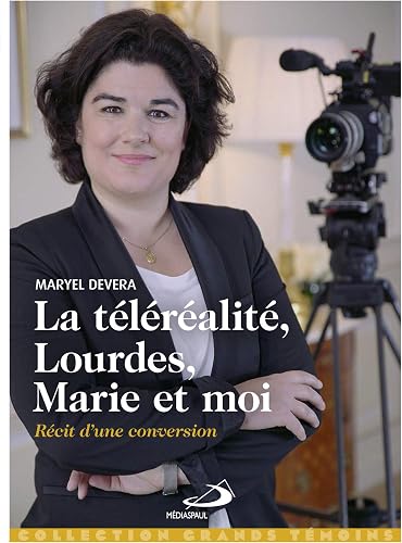 Download La téléréalité, Lourdes, Marie et moi... : Récit d'une conversion PDF