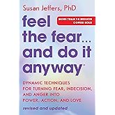 Feel the Fear... and Do It Anyway: Dynamic Techniques for Turning Fear, Indecision, and Anger into Power, Action, and Love