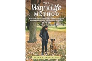 The Way of Life Method: How to Heal Your Relationship with Your Dog and Raise a Sound, Strong, and Spirited Companion (At Any