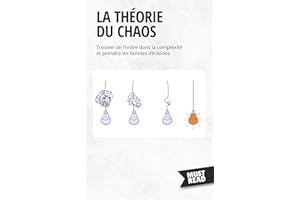 La Théorie Du Chaos: Trouver de l'ordre dans la complexité et prendre les bonnes décisions (Must Read Business) (French Editi