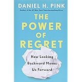The Power of Regret: How Looking Backward Moves Us Forward