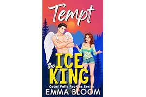Tempt The Ice King: A Spicy Small-Town Opposites Attract Hockey Romance (Cedar Falls Rookies Rom-Coms Book 3)