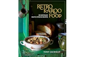 Retro Karoo Food: 80 Nostalgic South African Recipes