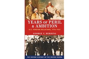 Years of Peril and Ambition: U.S. Foreign Relations, 1776-1921