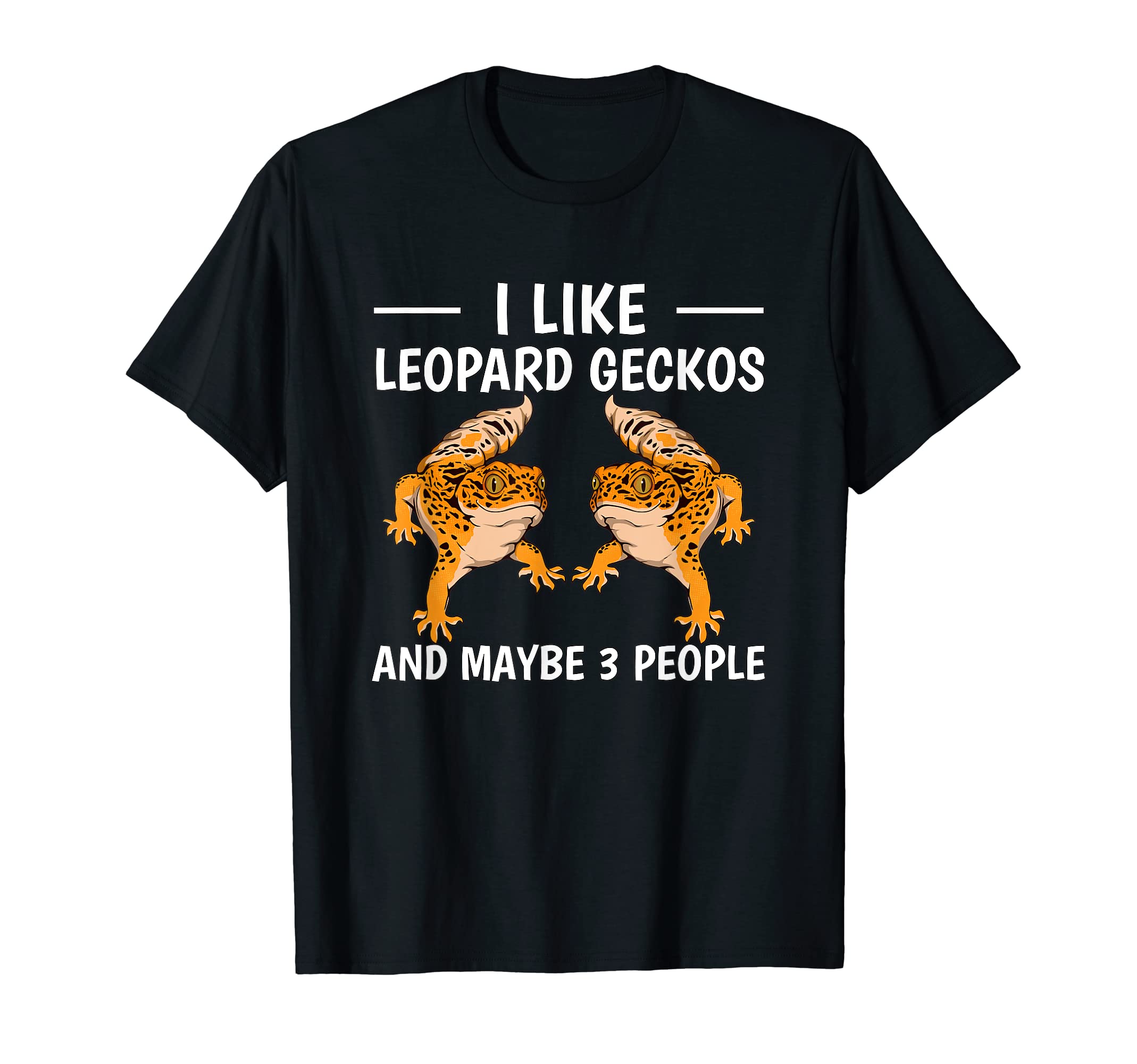 I Like Leopard Geckos And Maybe 3 People Quote Reptile T-Shirt
