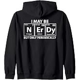 I May Be Nerdy But Only Periodically Funny Nerdy Chemistry Zip Hoodie