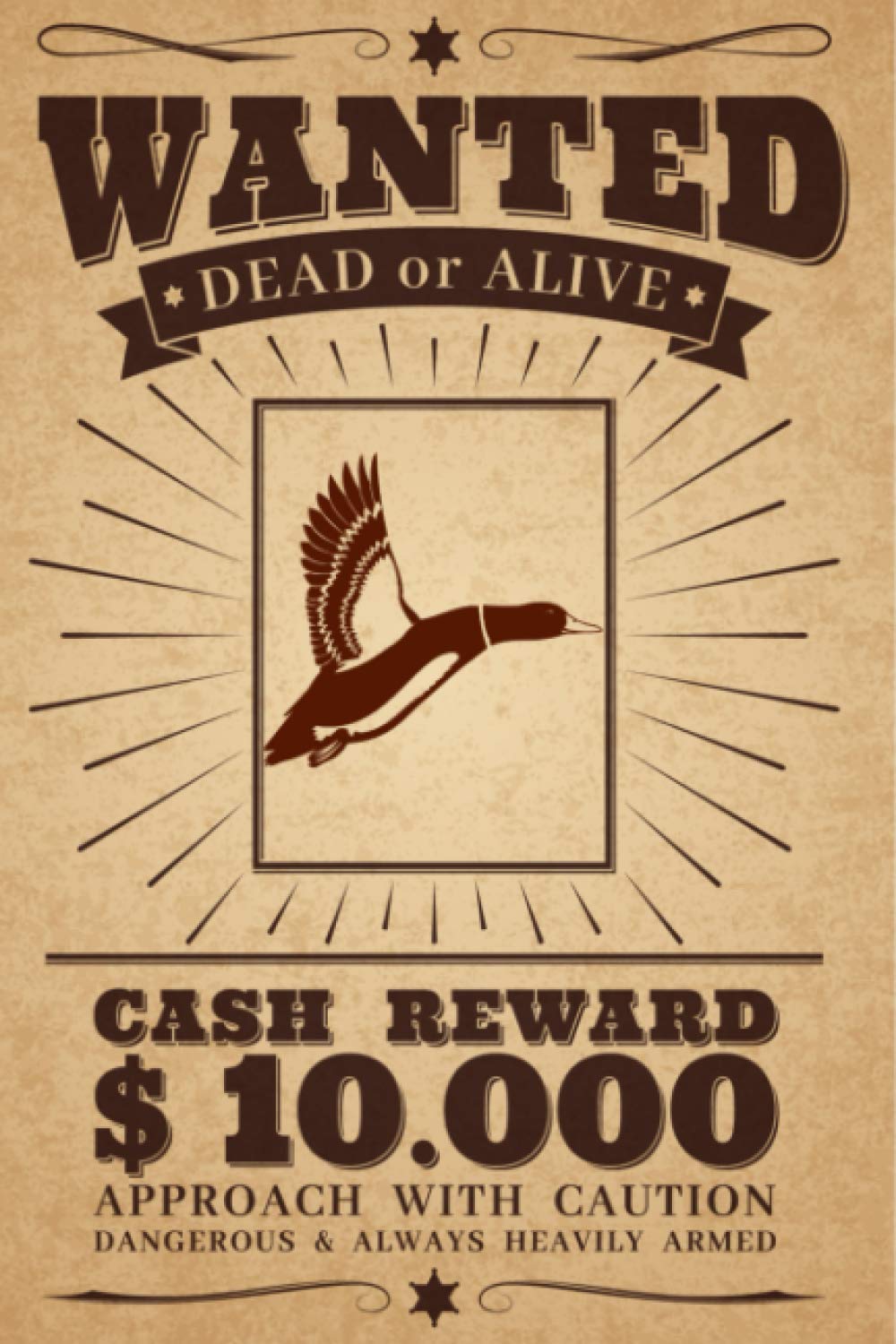 Wanted Dead or Alive: duck hunting Logbook - Ideal gift For Hunter's - Keep memories of your hunts - humor