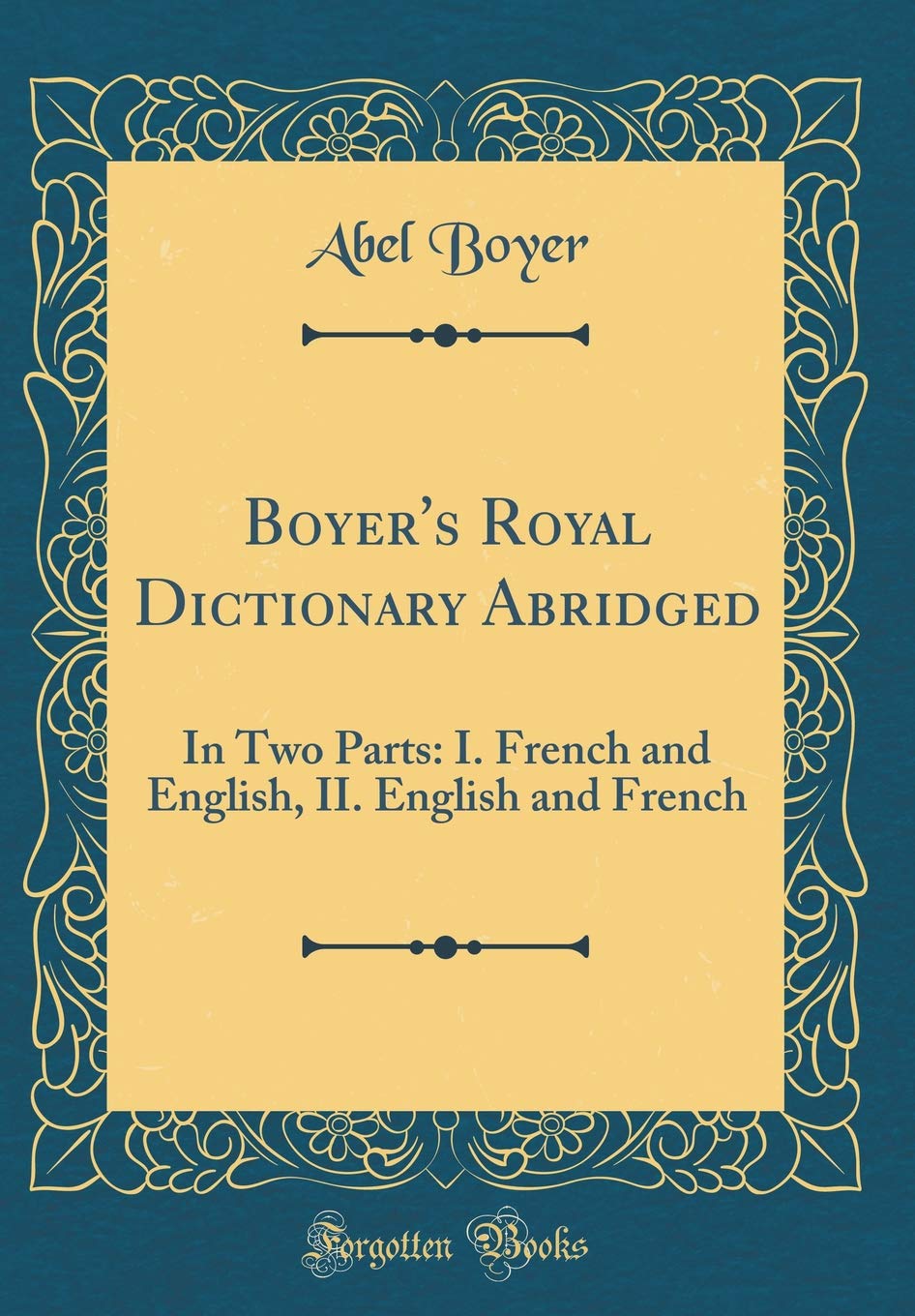 Boyer S Royal Dictionary Abridged In Two Parts I French And English Ii English And French Classic Reprint Boyer Abel 9781396501340 Amazon Com Books