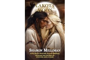 Lakota Moon: Love Heals Wounds, Builds Bridges; Healing the Divides of Culture and Custom
