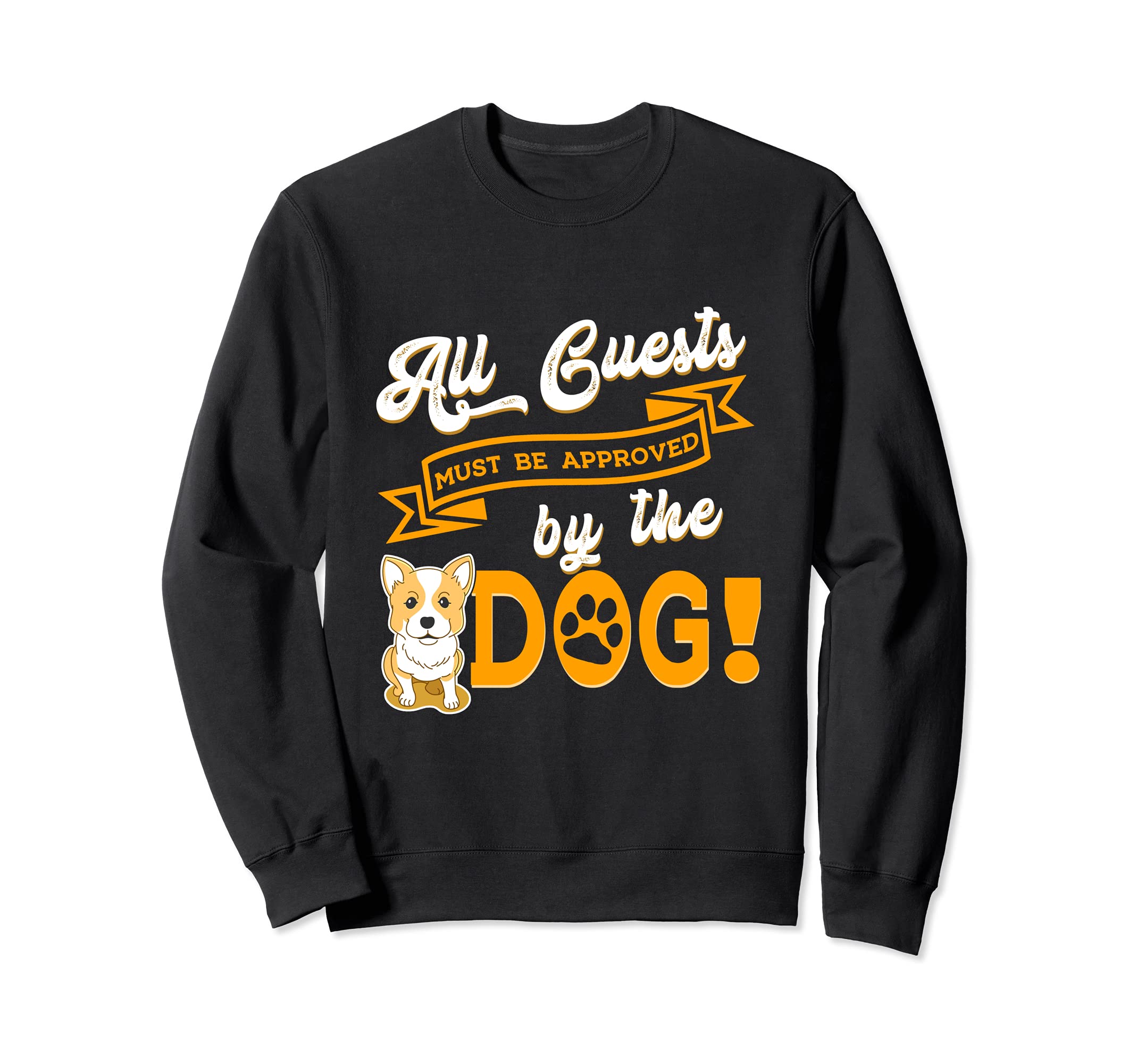 All Guests Must Be Approved By The Dog Pet Corgi Paws Bone Sweatshirt