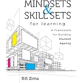 Mindsets and Skill Sets for Learning: A Framework for Building Student Agency (Your guide to fostering learner self-agency and increasing student engagement)