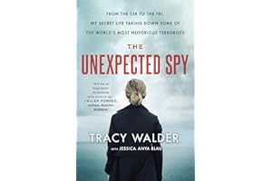 The Unexpected Spy: From the CIA to the FBI, My Secret Life Taking Down Some of the World's Most Notorious Terrorists