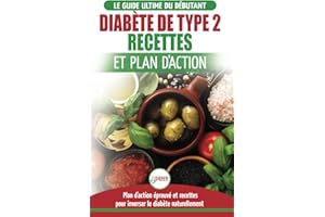 Diabète de Type 2: Livre de Recettes et Plan D'Action: Régime Pour Diabétique et Prédiabétique Débutant + Recettes Naturelles