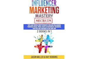 Influencer Marketing Mastery Secrets: 2 book in 1, Tips and Tricks, How to Reach a million Followers through Social Media such as Instagram, Facebook, Twitter and YouTube in the New Age JASON