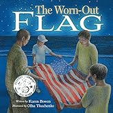 The Worn-Out Flag: A Patriotic Children's Story of Respect, Honor, Veterans, and the Meaning Behind the American Flag (Red, White & True-Blue)
