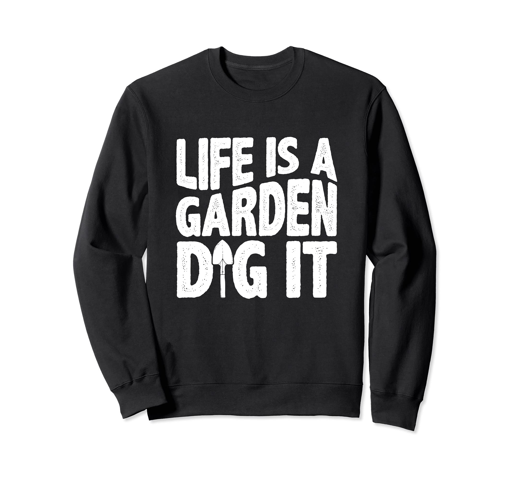 Gardener Life Is A Garden Dig It Gardening Shrub Garden Bed Sweatshirt