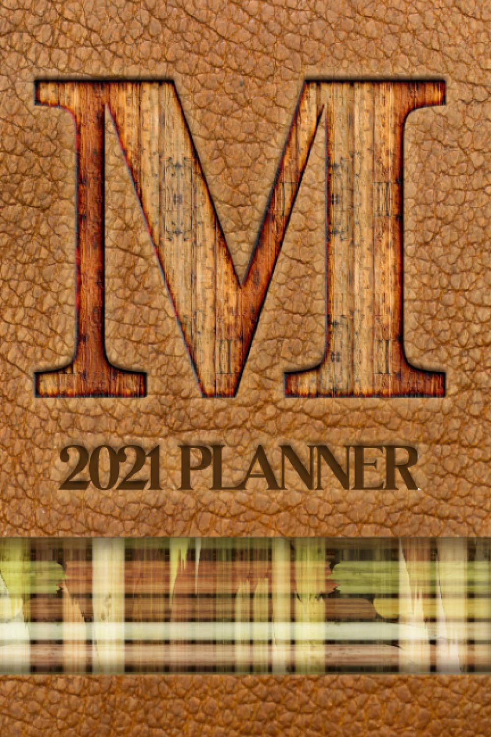 2021 Planner "M": A Monthly and Weekly Calendar All in One Planner with a Leather-Look Cover Featuring the Initial "M" in a Convenient and Portable ... Appreciation or Birthday Gift for Men
