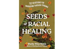 Seeds of Racial Healing: Fifty-Two Devotions for Navigating Through Trauma