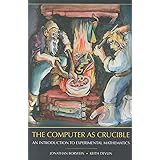 The Computer as Crucible: An Introduction to Experimental Mathematics