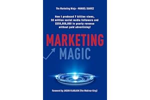 Marketing Magic: How I produced 7 billion views, 50 million social media followers and $250,000,000 in yearly revenue without paid advertising! ... ... Manuel Suarez [Hardcover] Manuel Suarez