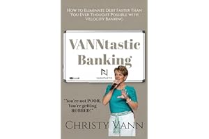 VANNtastic Banking: How to Eliminate Debt Faster Than You Ever Thought Possible with Velocity Banking