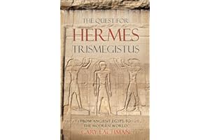 The Quest For Hermes Trismegistus: From Ancient Egypt to the Modern World
