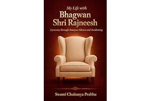 My Life with Bhagwan Shri Rajneesh: A Journey through Sannyas, Silence and Awakening
