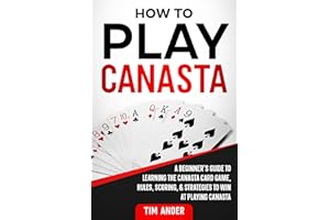 How To Play Canasta: A Beginner’s Guide to Learning the Canasta Card Game, Rules, Scoring & Strategies (Card Games for Beginn