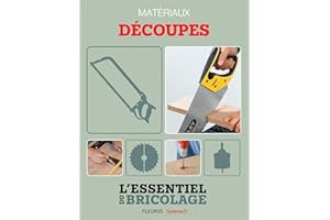 Techniques de base - Matériaux : découpes (L'essentiel du bricolage) (French Edition)