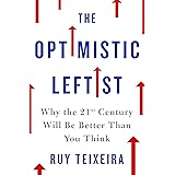 The Optimistic Leftist: Why the 21st Century Will Be Better Than You Think