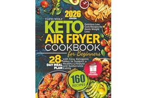 Keto Air Fryer Cookbook for Beginners: Delicious Low Carb Recipes for Quick Weight Loss | 28-Day Meal Plan with Easy Ketogenic Ideas to Support a Healthy Lifestyle and Sustainable Eating