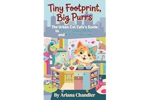 Tiny Footprint, Big Purrs: The Urban Cat Cafe's Guide to Space-Savvy Menus and Kitchen Design (The Cat Café Startup Series)