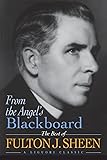 From the Angel's Blackboard: The Best of Fulton J. Sheen