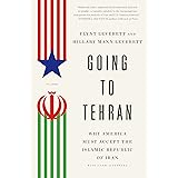 Going to Tehran: Why the United States Must Come to Terms with the Islamic Republic of Iran