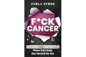 F*ck Cancer: Commanding a Comeback When Your Body Has Turned On You