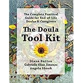The Doula Tool Kit: The Complete Practical Guide for End-of-Life Doulas & Caregivers