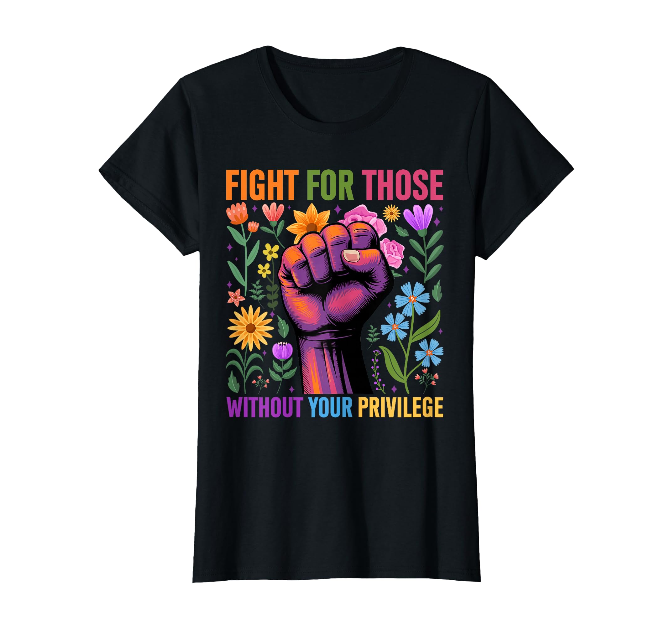 Photo 1 of ***SIMILAR ITEM***Fight For Those Without Your Privilege Quote Subtle Flower T-Shirt