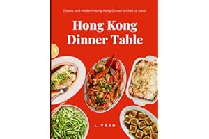 Hong Kong Dinner Table - Classic and Modern Hong Kong Dinner Dishes to Savor: Iconic Recipes from the Heart of Cantonese Cuisine