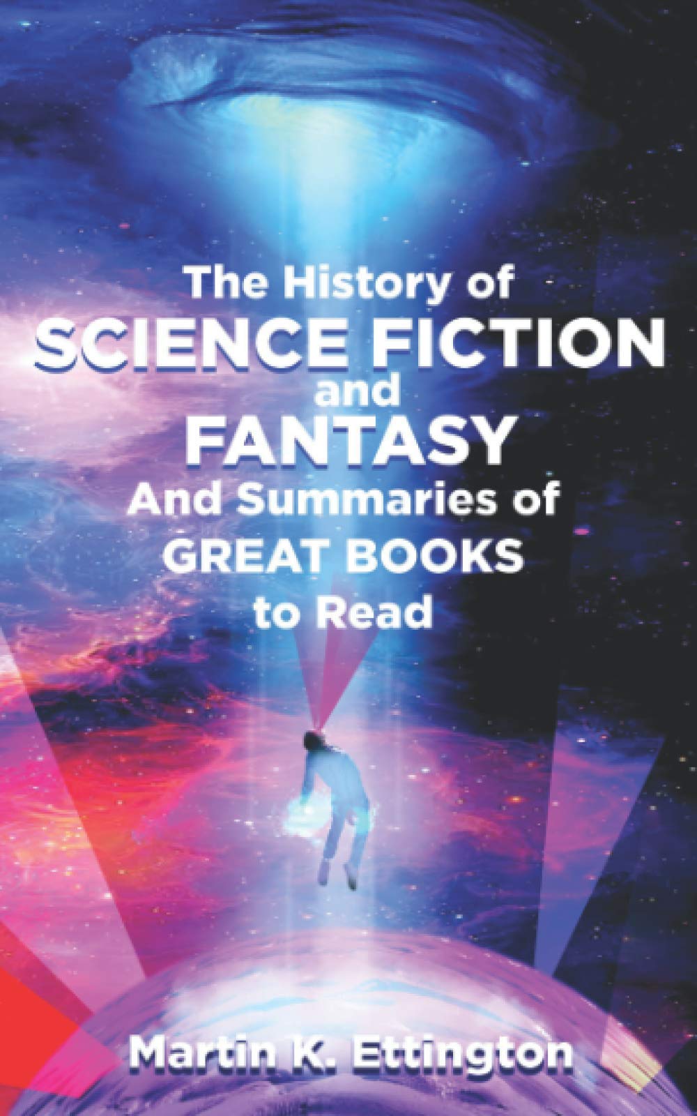 The History of Science Fiction and Fantasy: And Summaries of Great Books to  Read (In Color): Ettington, Martin K.: 9798683734626: Amazon.com: Books
