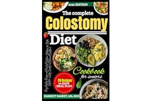 THE COMPLETE COLOSTOMY DIET COOKBOOK FOR SENIORS: “Easy Healing Recipes and Practical Nutrition Strategies for Better Digesti