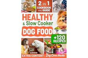 Healthy and Slow Cooker Dog Food: Naturally Delight Your Furry Friend and Boost their Well-Being with Easy, Stress-Free Homemade Meals