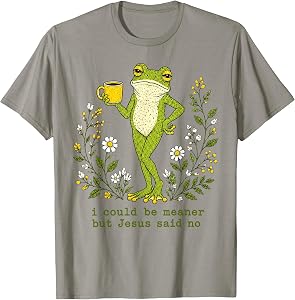 I Could Be Meaner But Jesus Said No Funny Frog Art T-Shirt