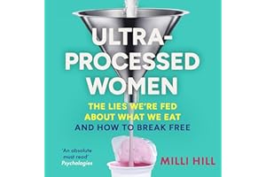 Ultra-Processed Women: The lies we’re fed about what we eat and how to break free
