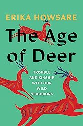 The Age of Deer: Trouble and Kinship with our Wild
